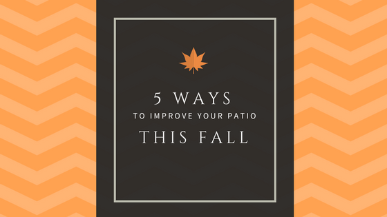 5 Ways to Improve Your Patio for Fall